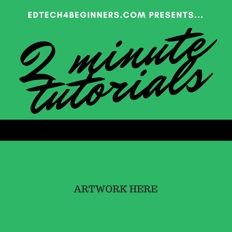 2 minute tutorials for teachers - by Neil Jarrett (EDTECH 4 BEGINNERS)